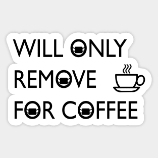 Will only remove for coffee Sticker